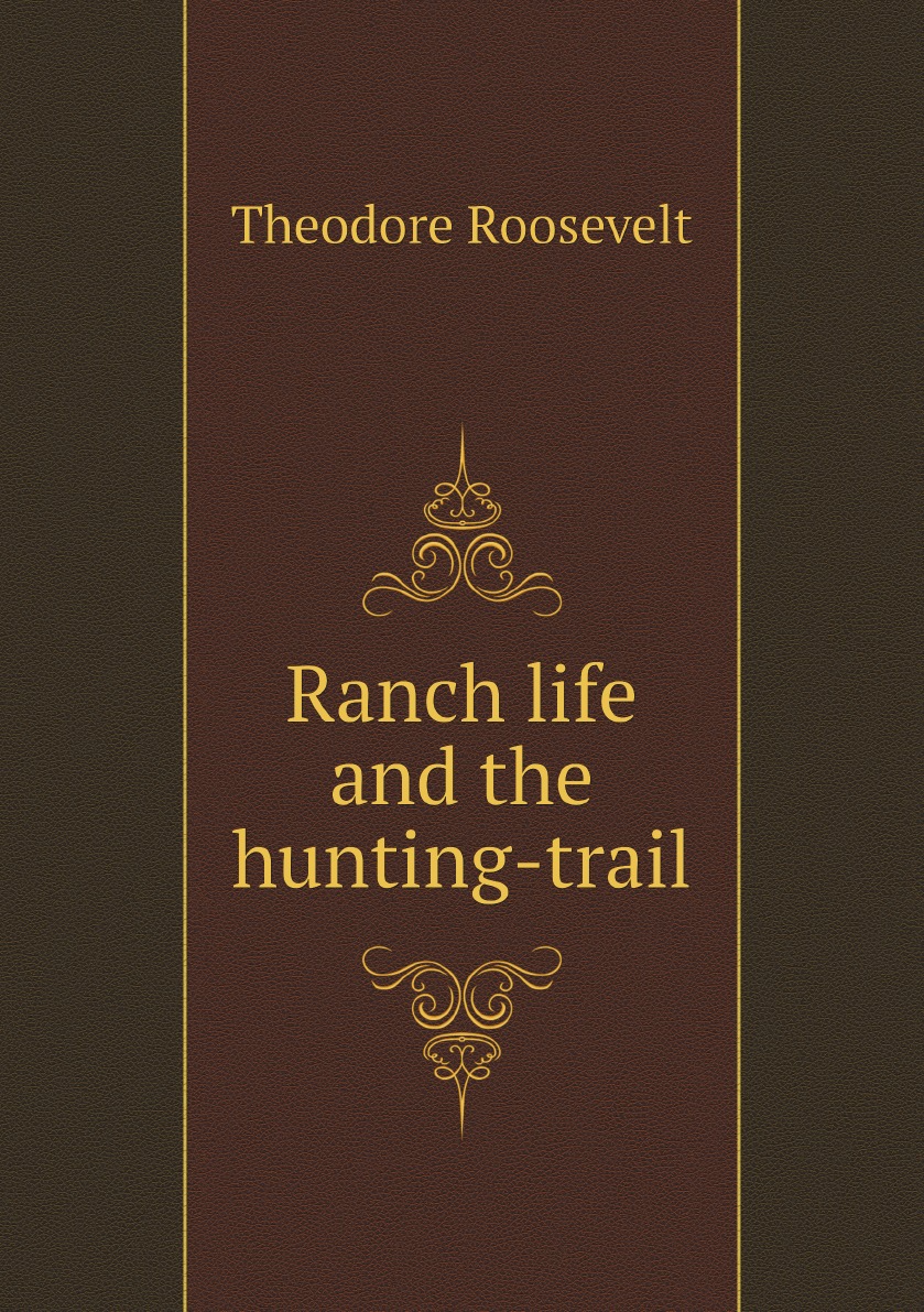 

Ranch life and the hunting-trail