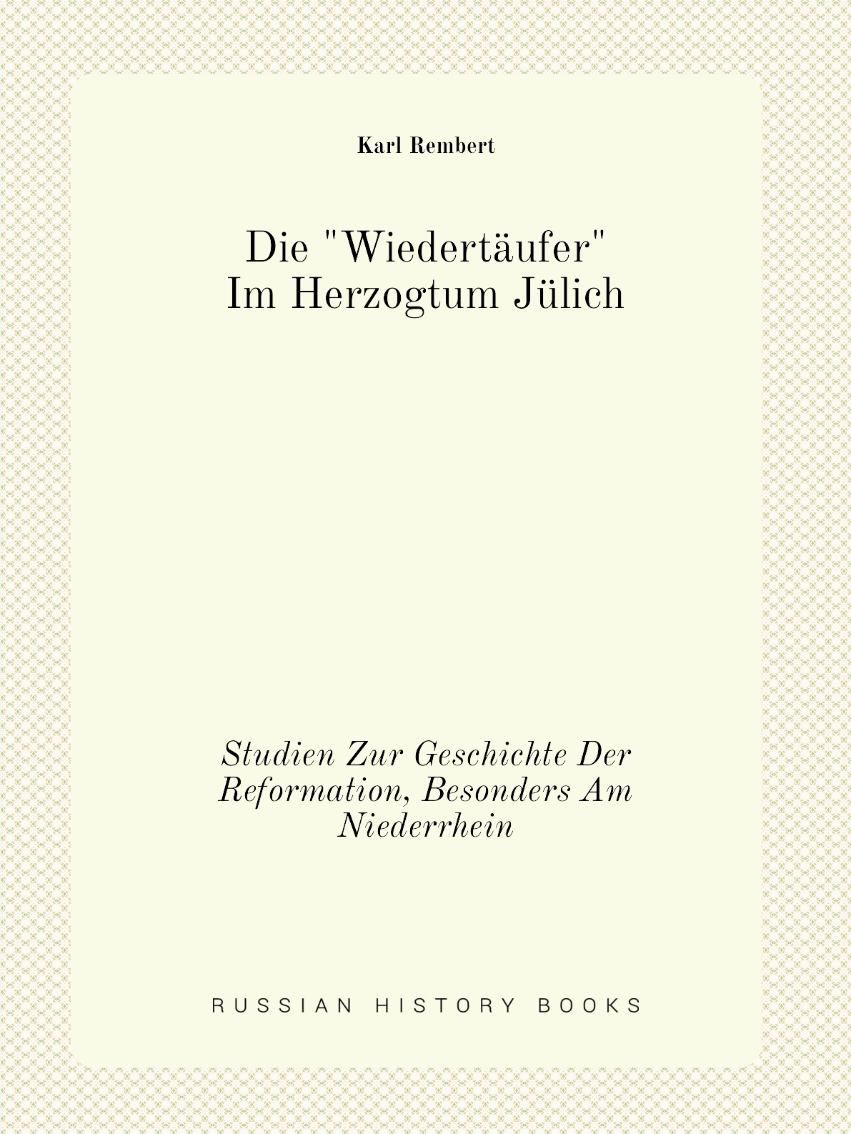 

Die Wiedertaufer Im Herzogtum Julich