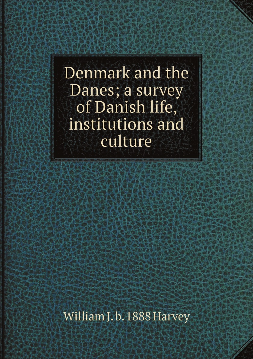 

Denmark and the Danes; a survey of Danish life, institutions and culture