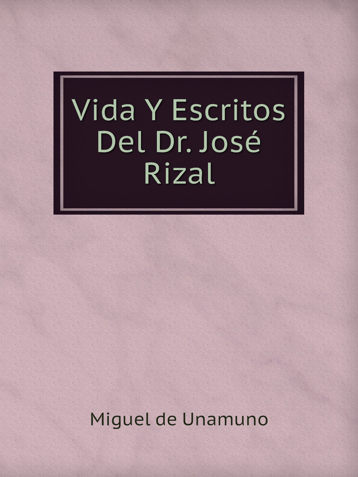 

Vida Y Escritos Del Dr. Jose Rizal