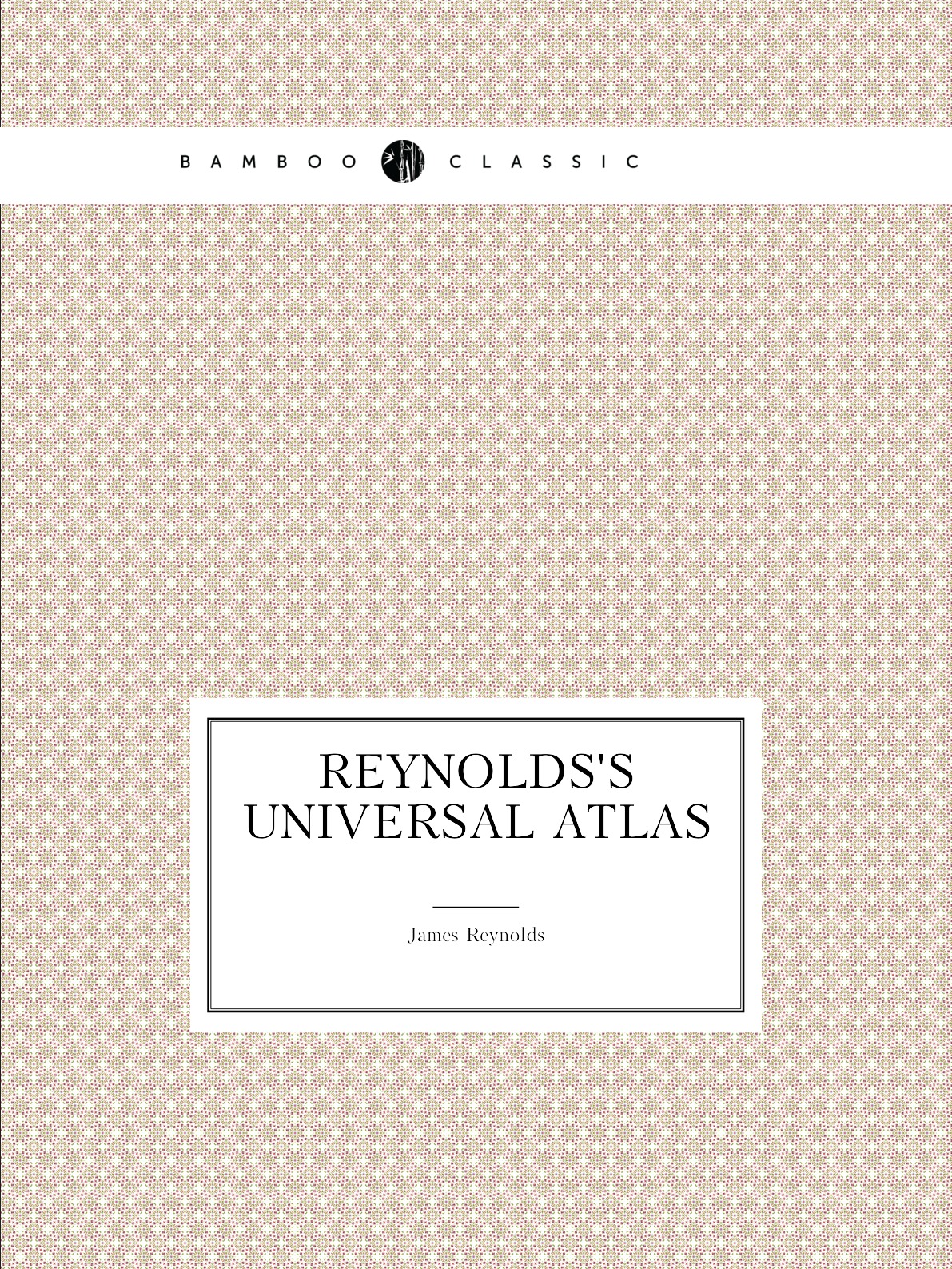 

Reynolds's Universal Atlas