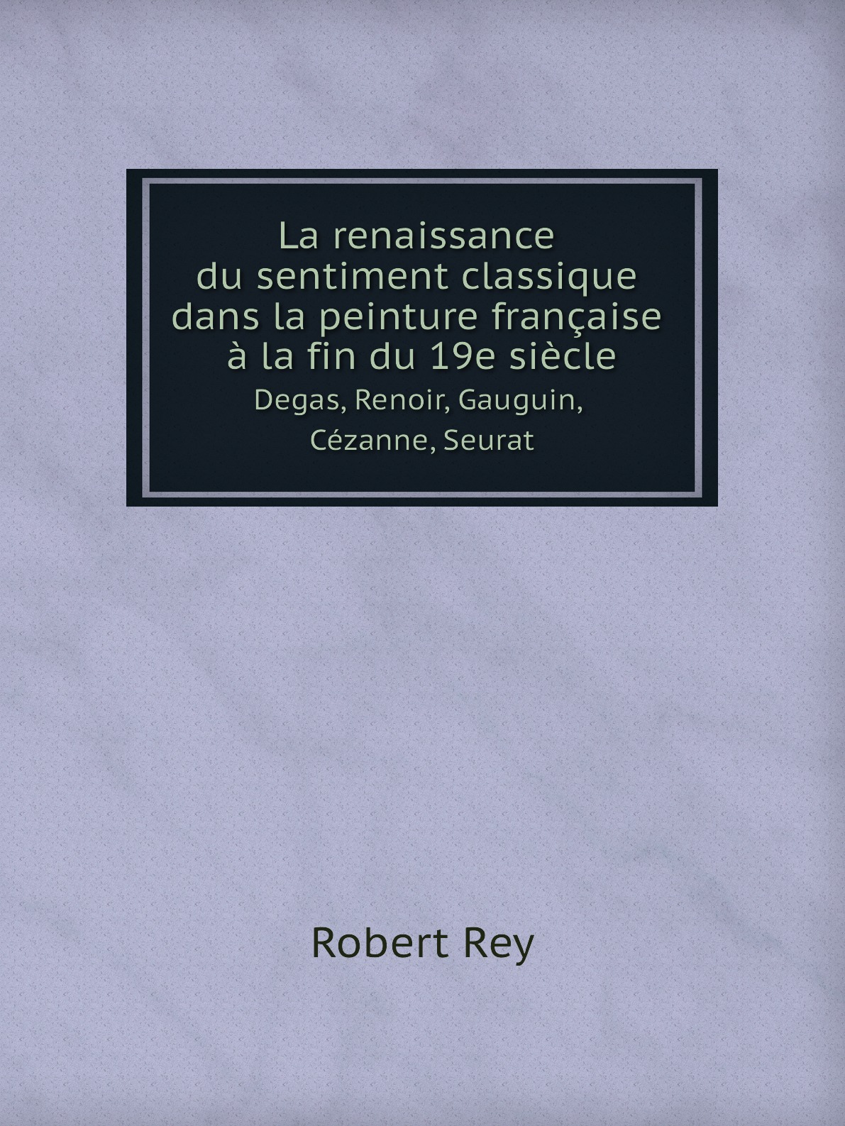 

La renaissance du sentiment classique dans la peinture francaise a la fin du 19e siecle