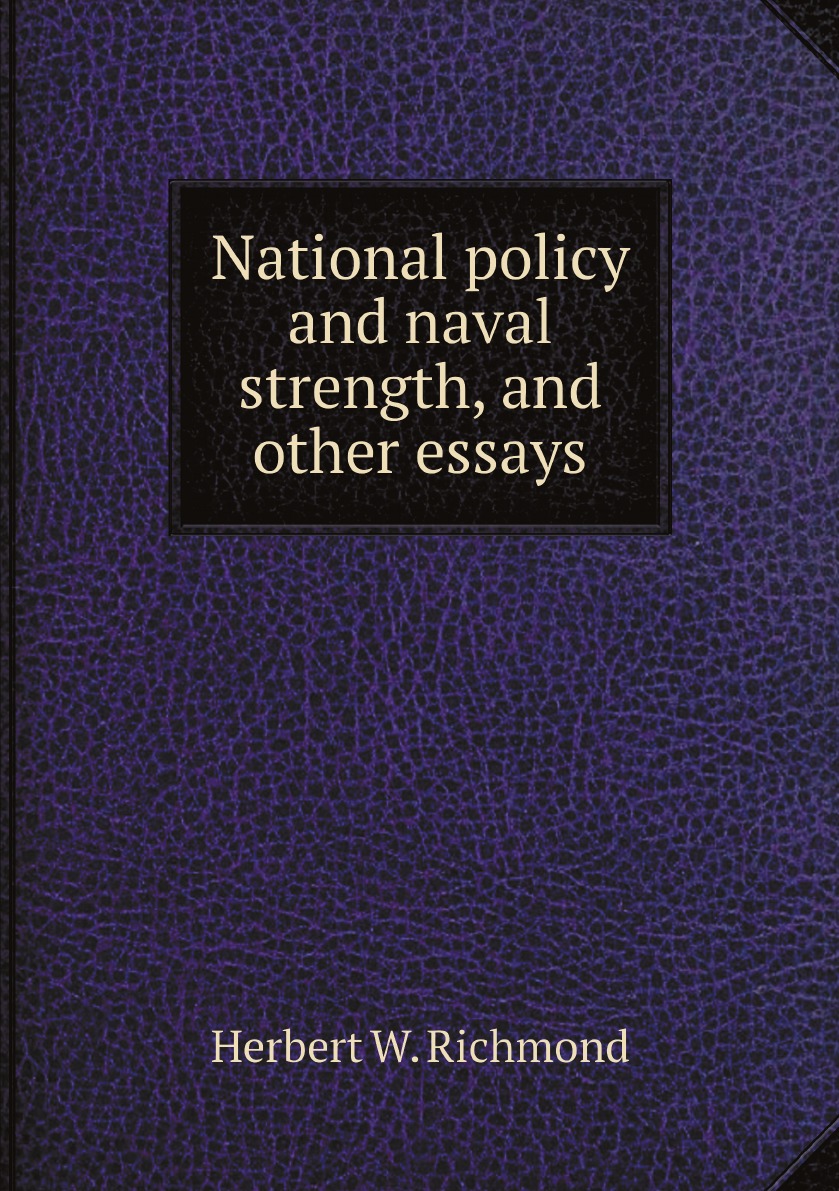 

National policy and naval strength, and other essays