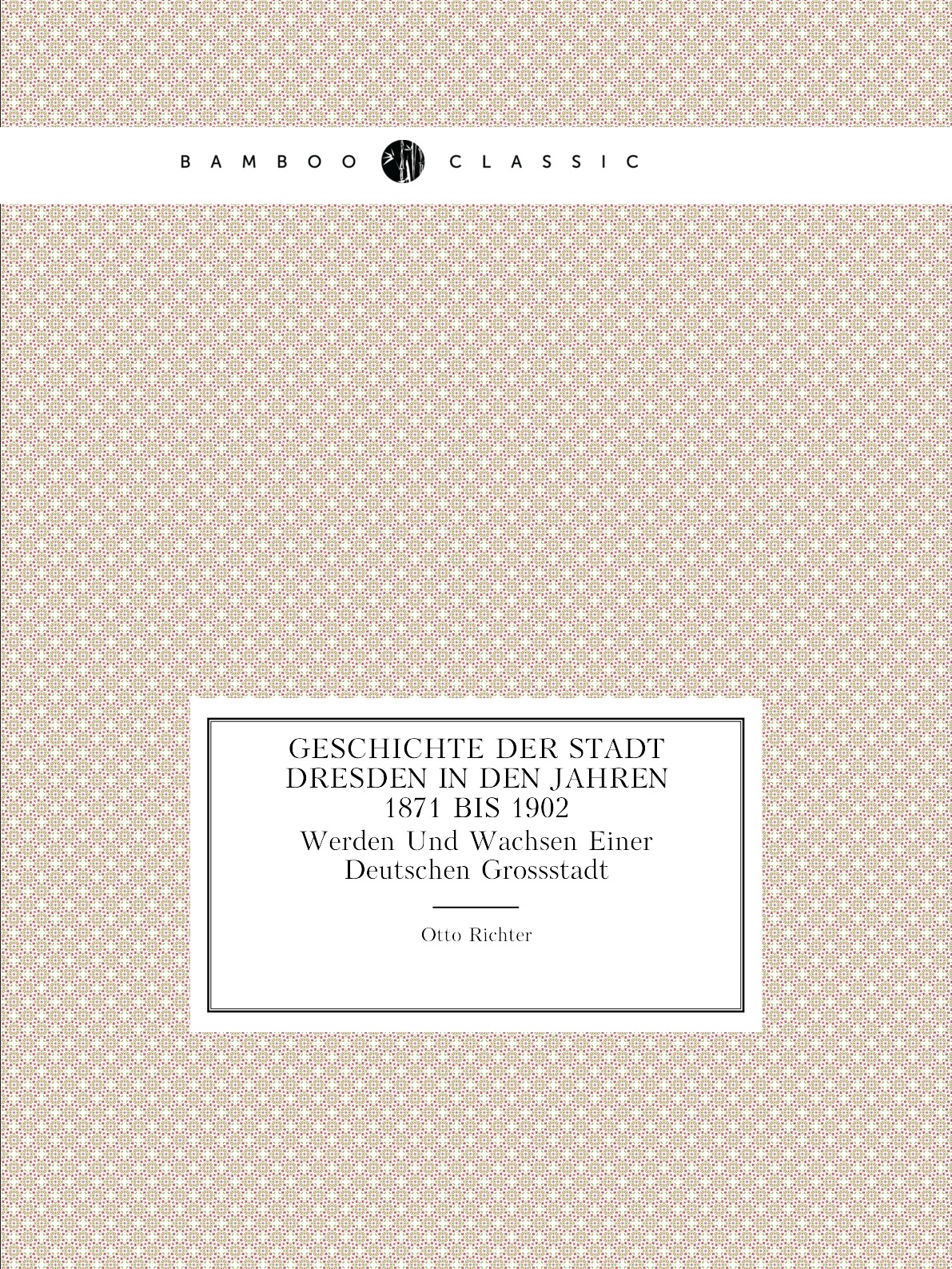 

Geschichte Der Stadt Dresden in Den Jahren 1871 Bis 1902