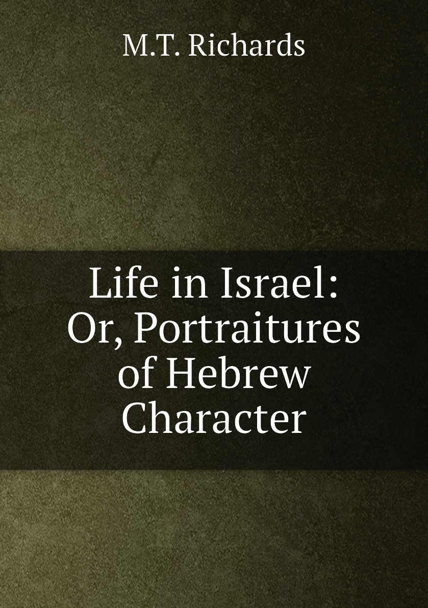 

Life in Israel: Or, Portraitures of Hebrew Character