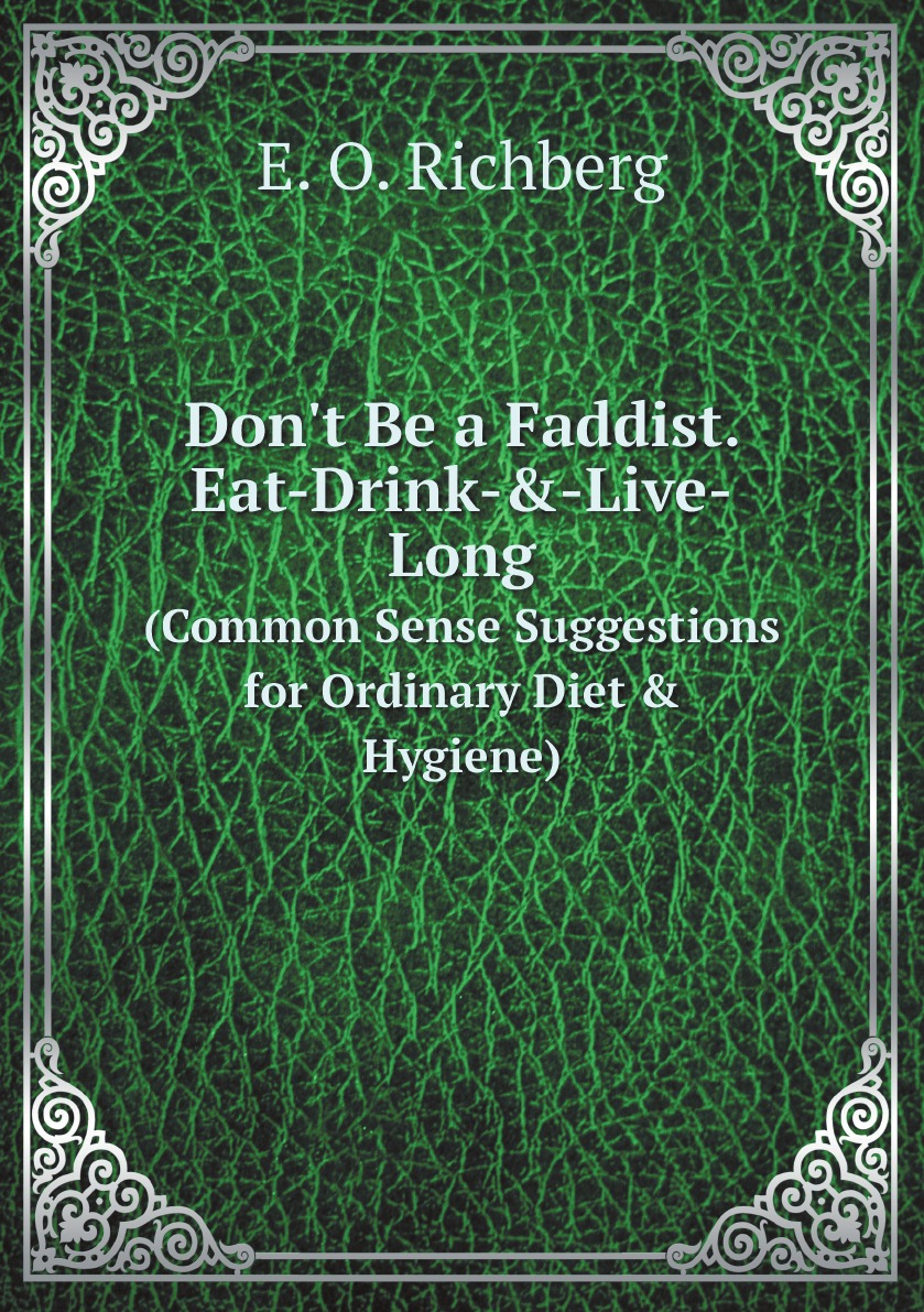 

Don't Be a Faddist. Eat-Drink-&-Live-Long