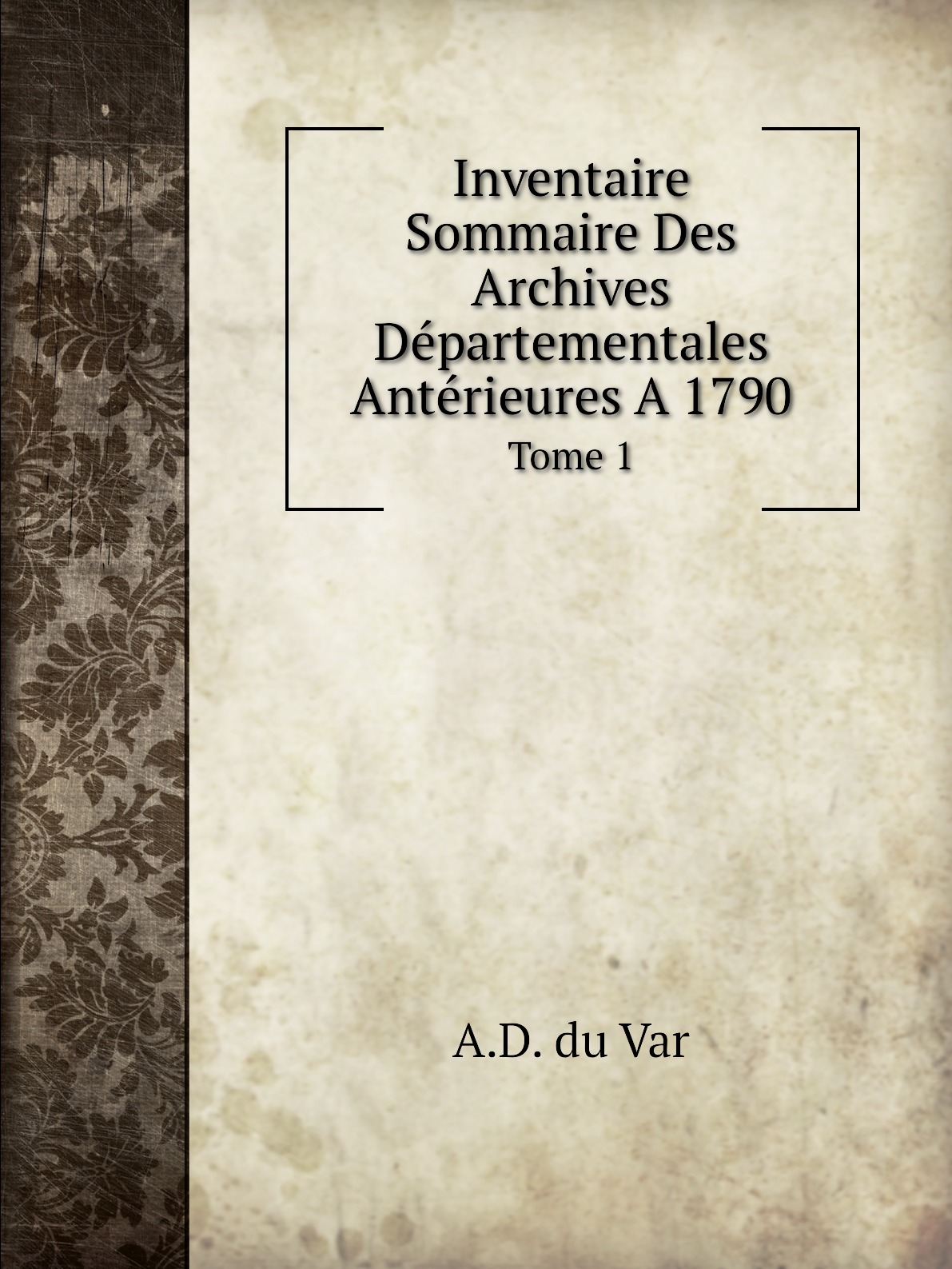 

Inventaire Sommaire Des Archives Departementales Anterieures A 1790