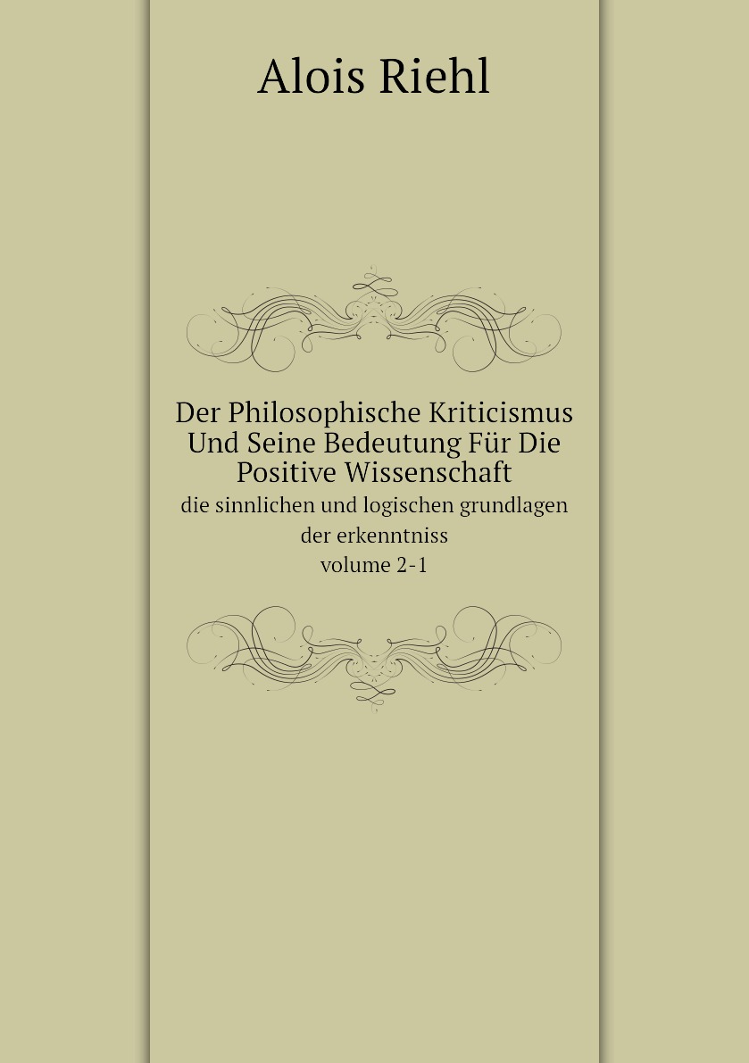 

Der Philosophische Kriticismus Und Seine Bedeutung Fur Die Positive Wissenschaft
