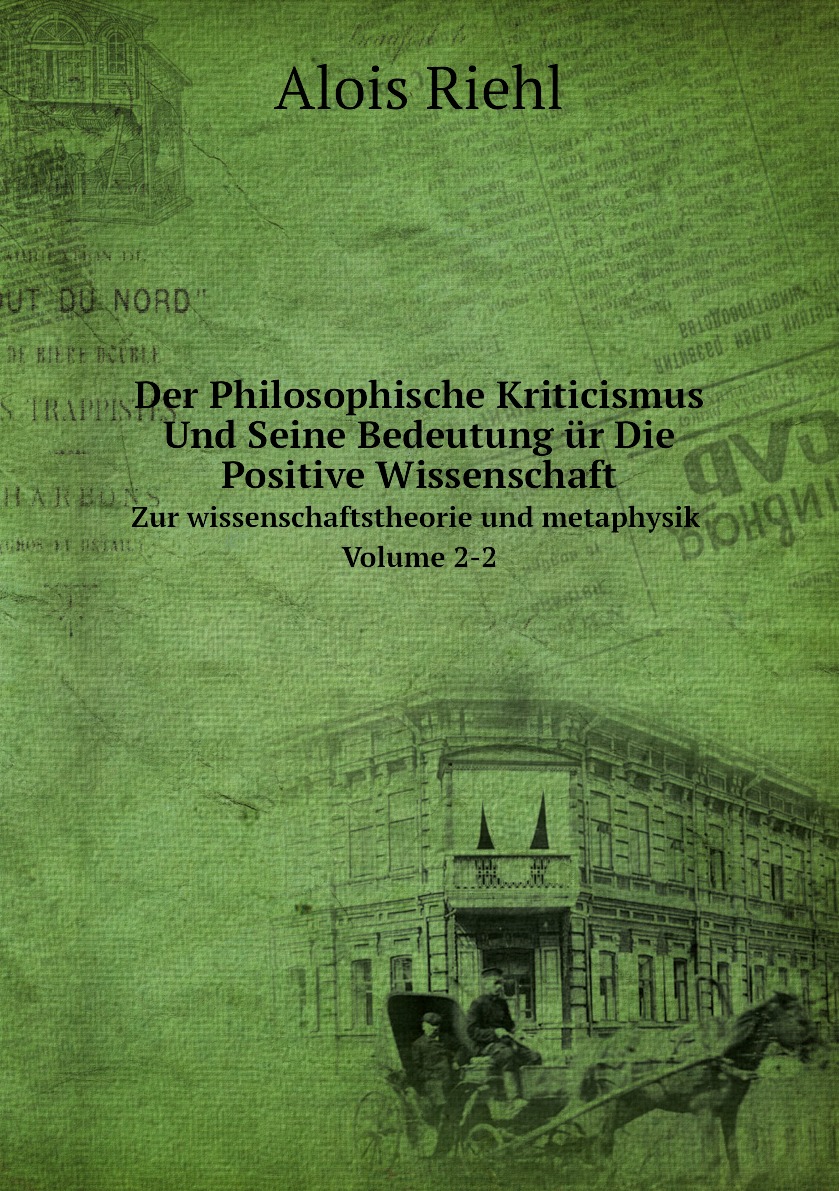 

Der Philosophische Kriticismus Und Seine Bedeutung ur Die Positive Wissenschaft