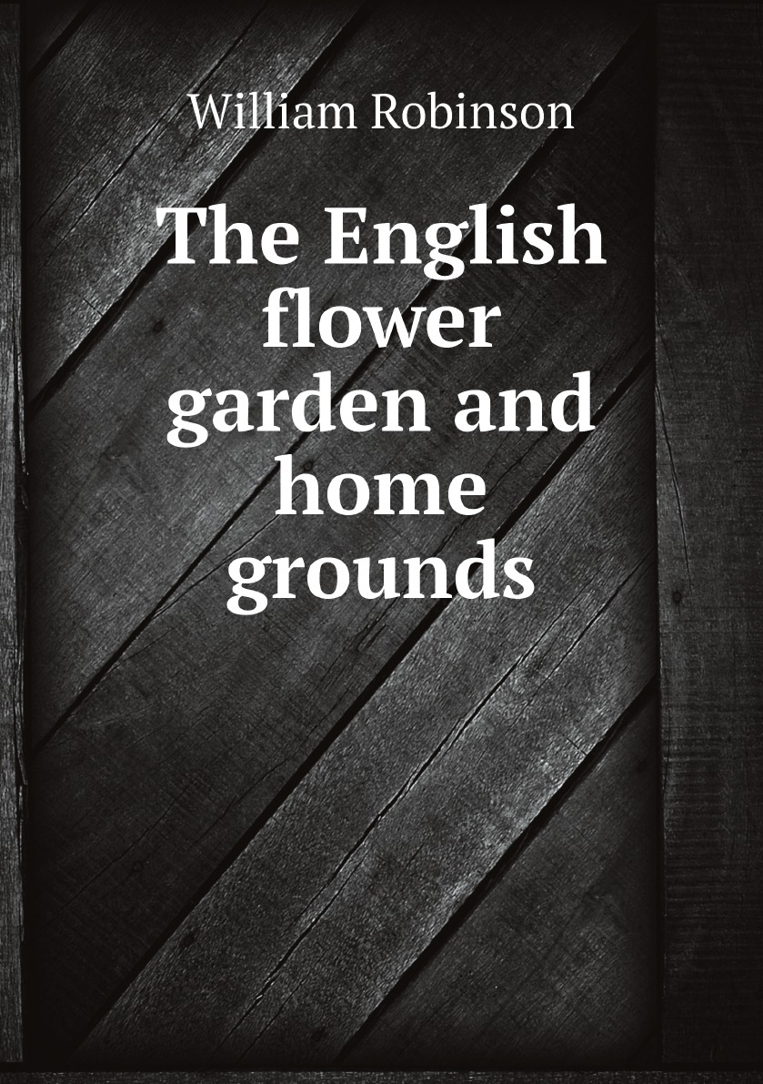 

The English flower garden and home grounds. Design and arrangement followed