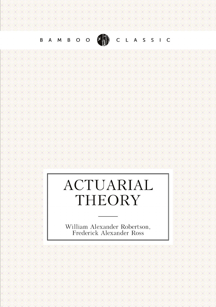 

Actuarial theory; notes for students on the subject-matter required in the examinations