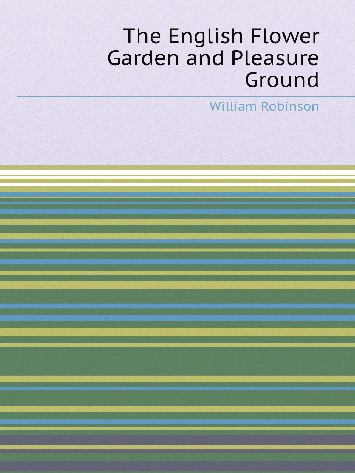 

The English Flower Garden and Pleasure Ground:Design and Arrangement Shown by Existing