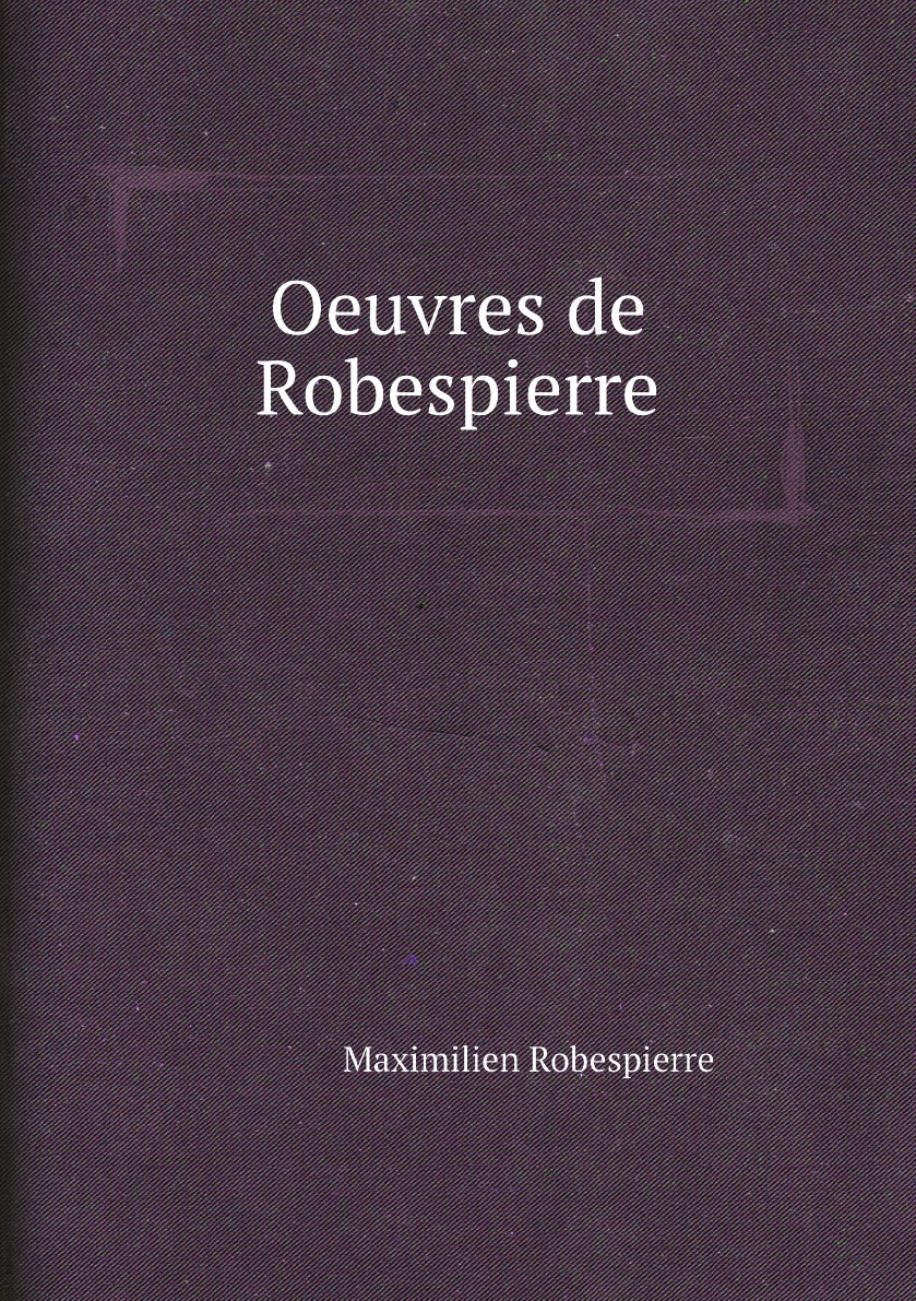 

Oeuvres de Robespierre (French Edition)