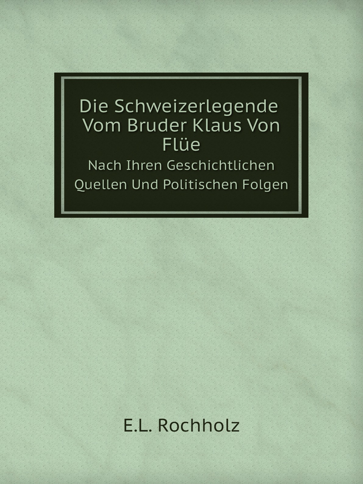 

Die Schweizerlegende Vom Bruder Klaus Von Flue