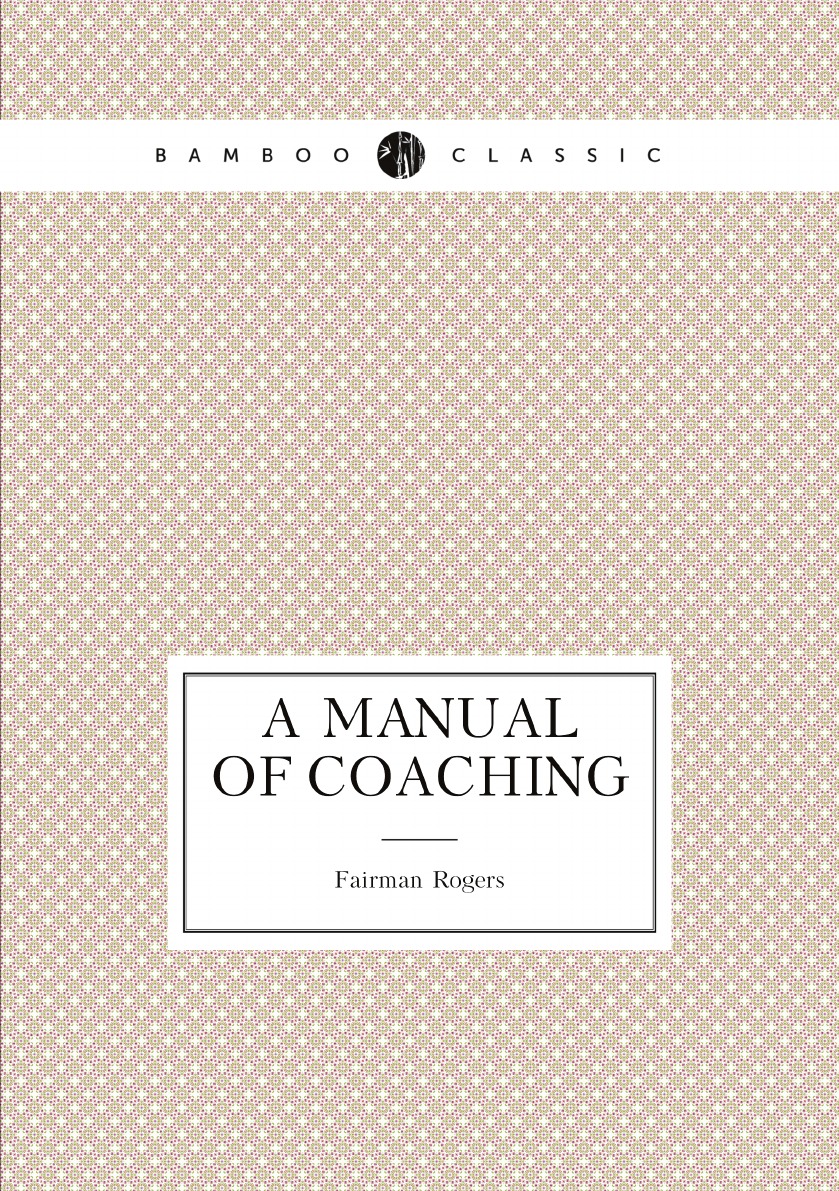 

A Manual of Coaching