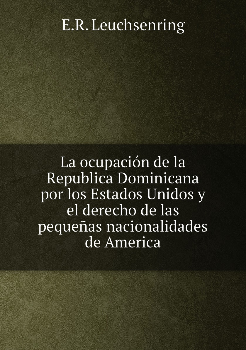 

La ocupacion de la Republica Dominicana por los Estados Unidos y el derecho