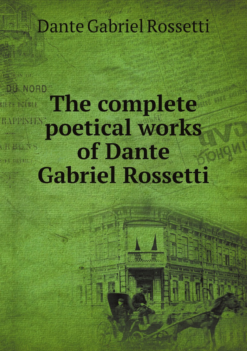 

The complete poetical works of Dante Gabriel Rossetti