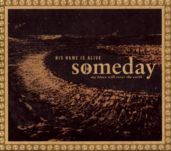 

His Name Is Alive - Someday My Blues Will Cover The Earth (1 CD)