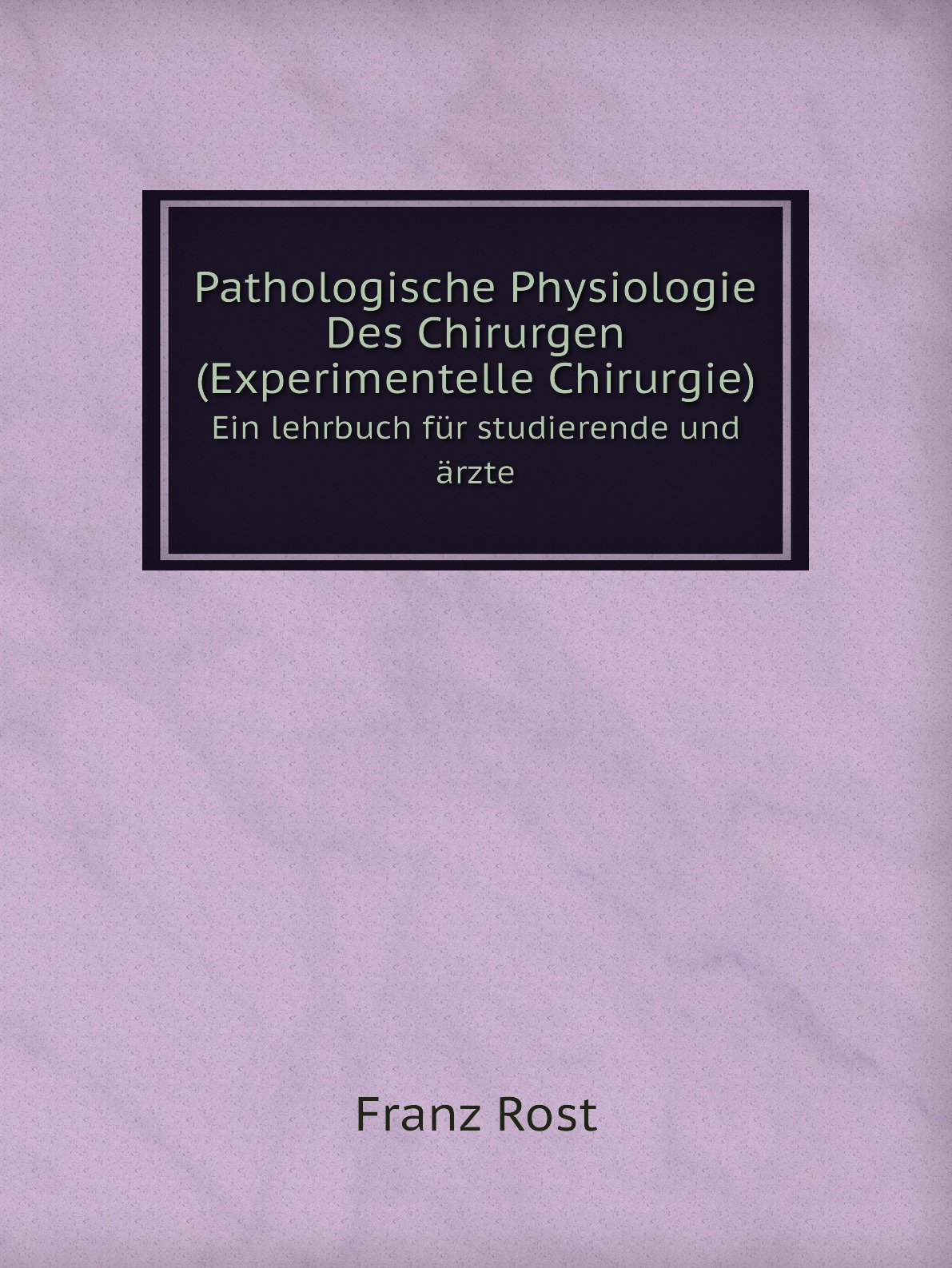 

Pathologische Physiologie Des Chirurgen (Experimentelle Chirurgie)