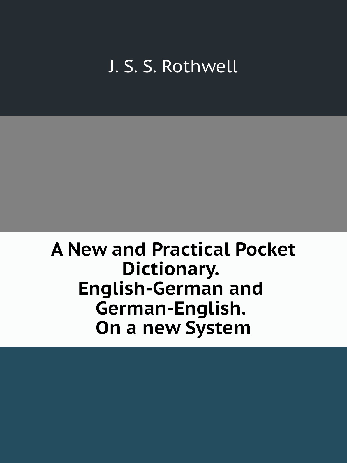 

A New and Practical Pocket Dictionary. English-German and German-English. On a new System