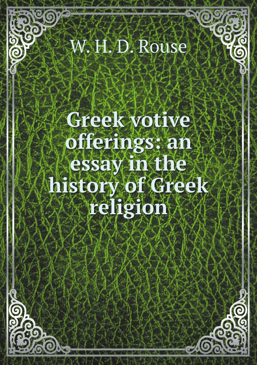 

Greek votive offerings: an essay in the history of Greek religion