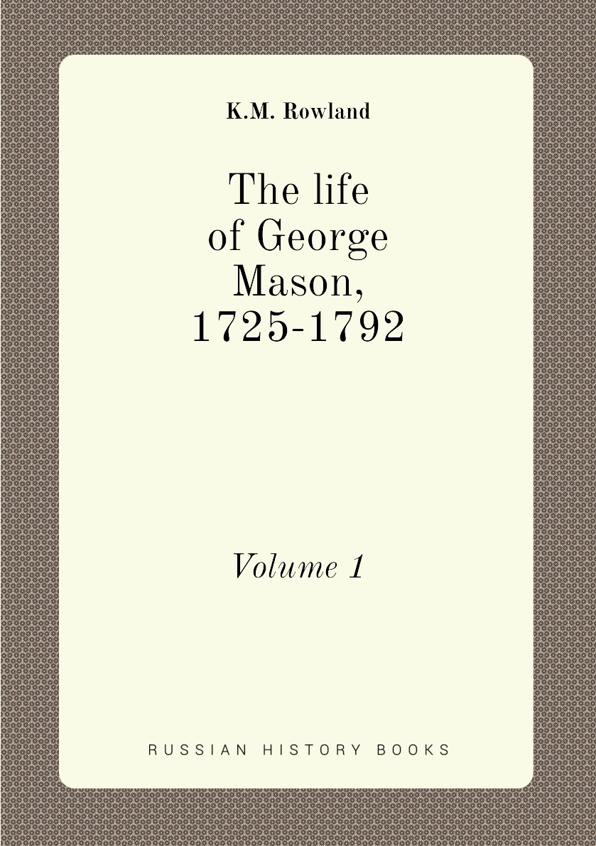 

The life of George Mason, 1725-1792