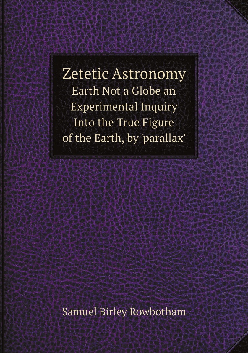 

Zetetic Astronomy