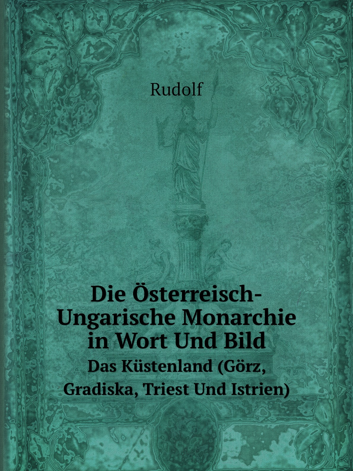 

Die Osterreisch-Ungarische Monarchie in Wort Und Bild