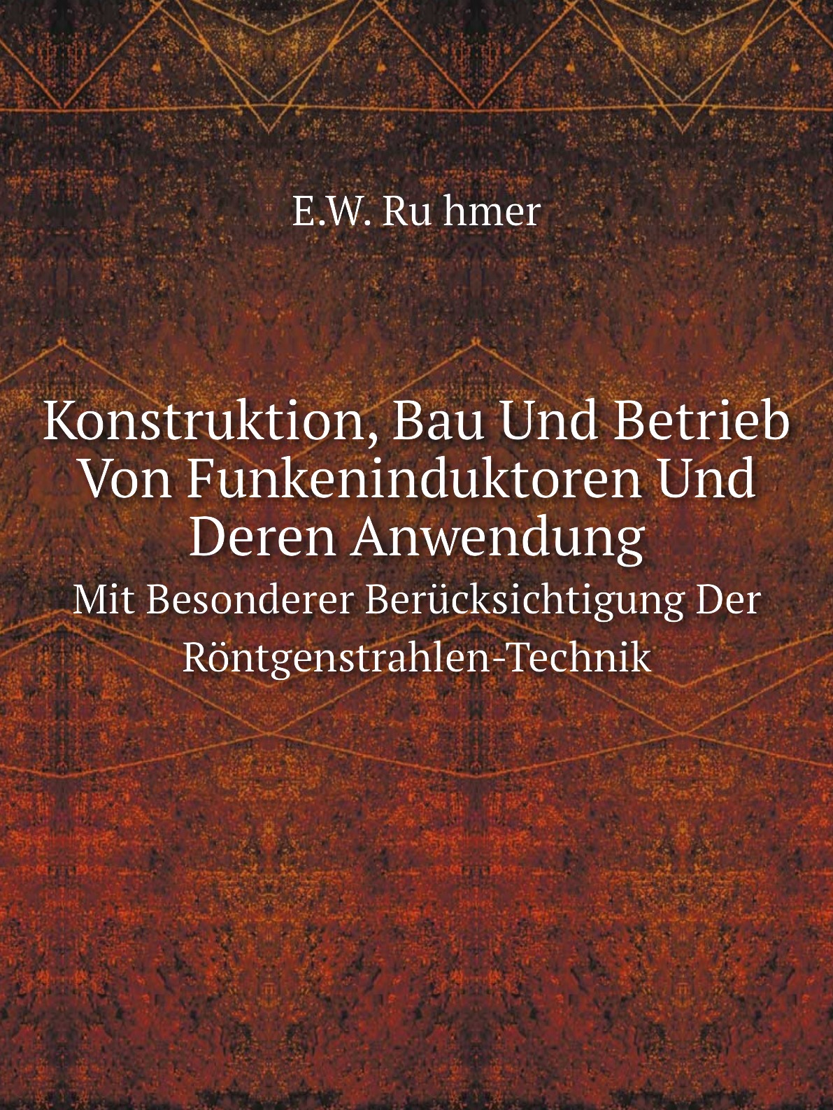 

Konstruktion, Bau Und Betrieb Von Funkeninduktoren Und Deren Anwendung