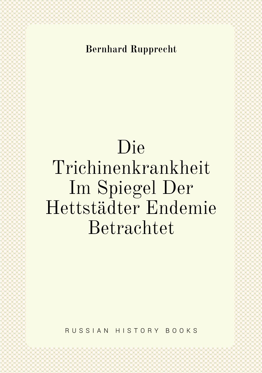 

Die Trichinenkrankheit Im Spiegel Der Hettstadter Endemie Betrachtet