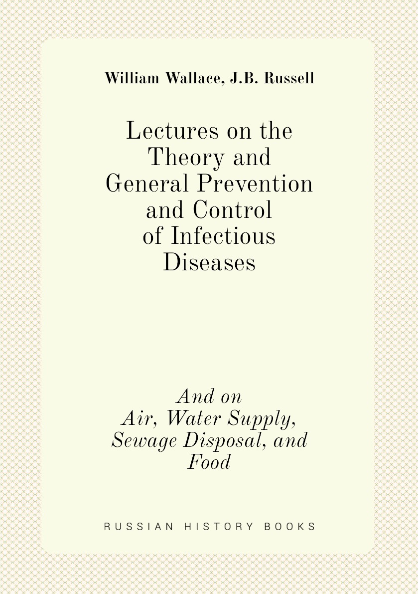 

Lectures on the Theory and General Prevention and Control of Infectious Diseases