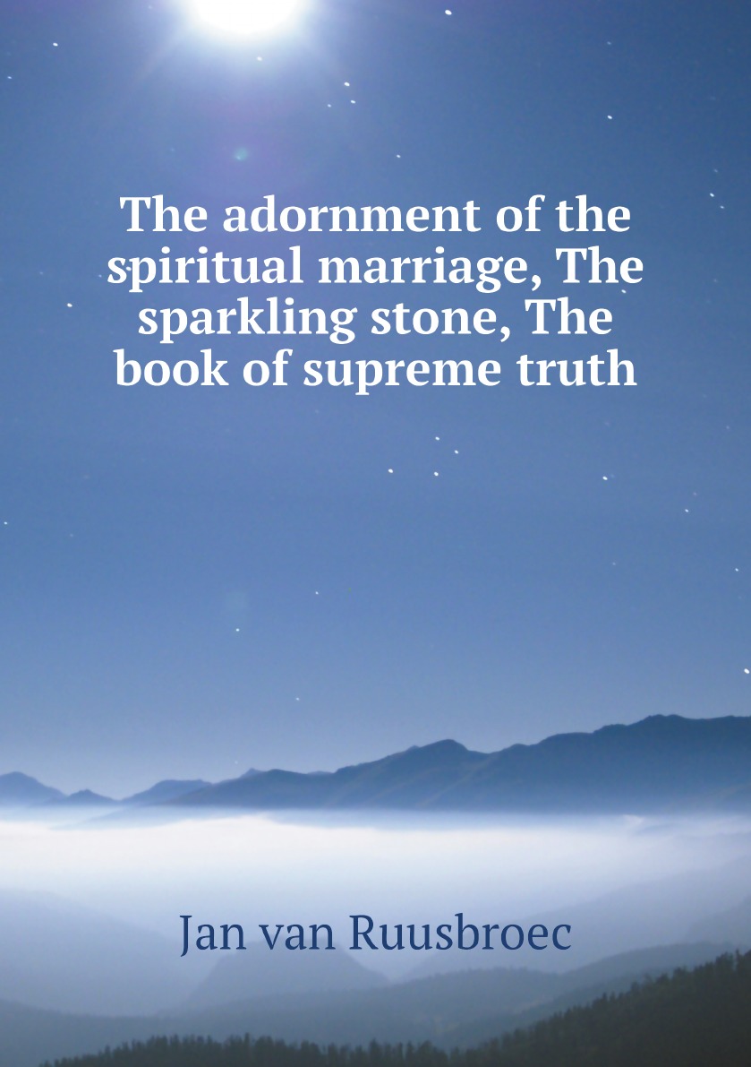 

The adornment of the spiritual marriage, The sparkling stone, The book of supreme truth