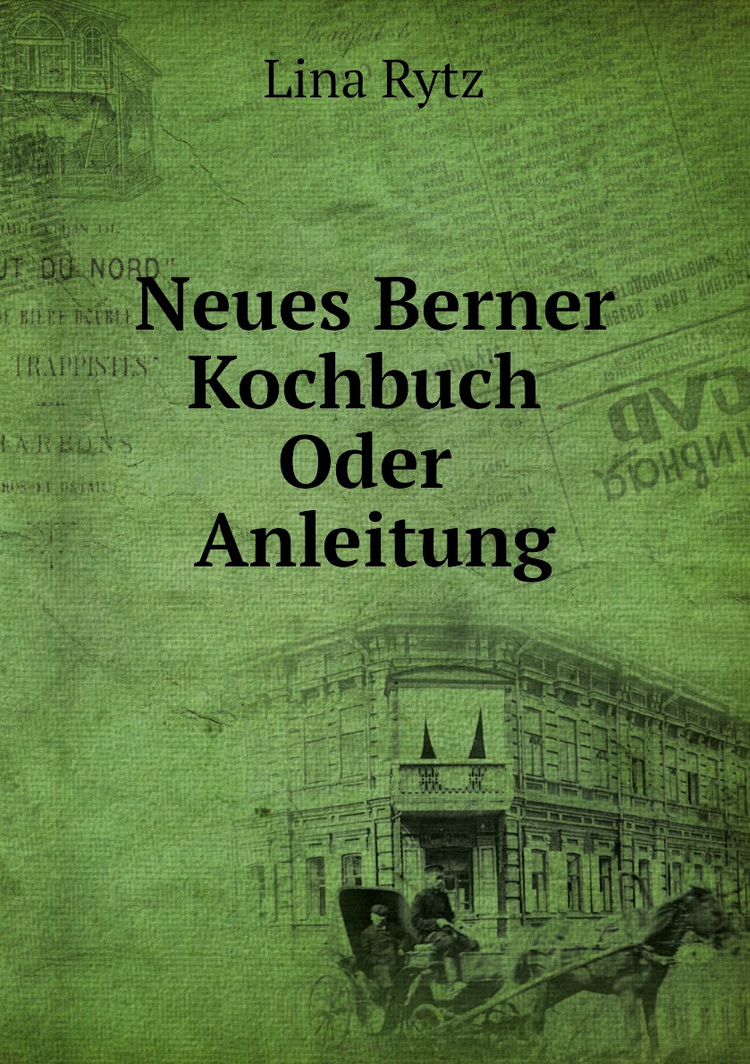 

Neues Berner Kochbuch Oder Anleitung