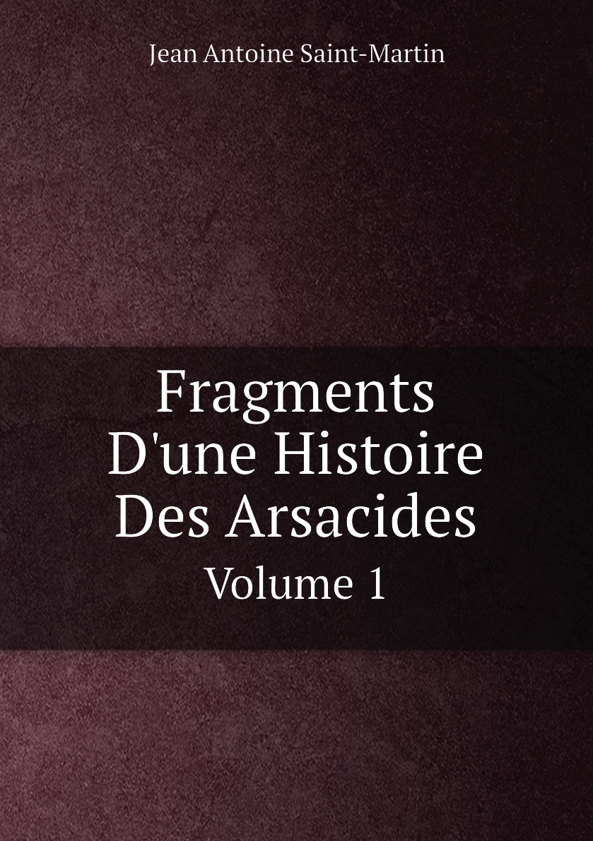 

Fragments D'une Histoire Des Arsacides