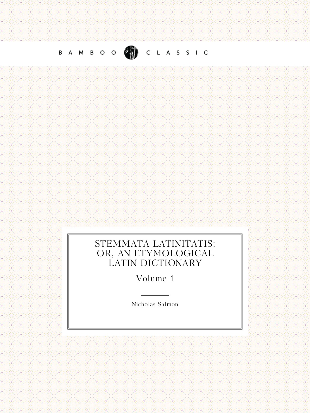 

Stemmata Latinitatis; or, an etymological latin dictionary
