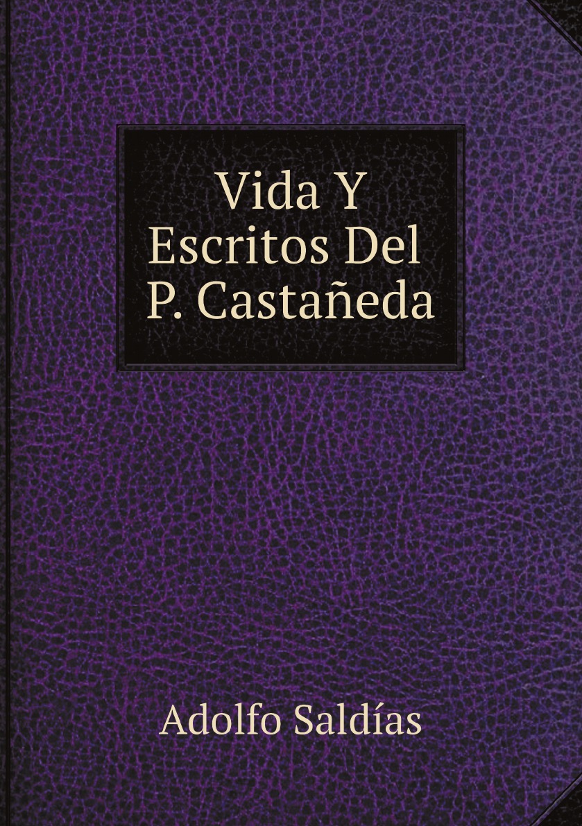 

Vida Y Escritos Del P. Castaneda (Spanish Edition)