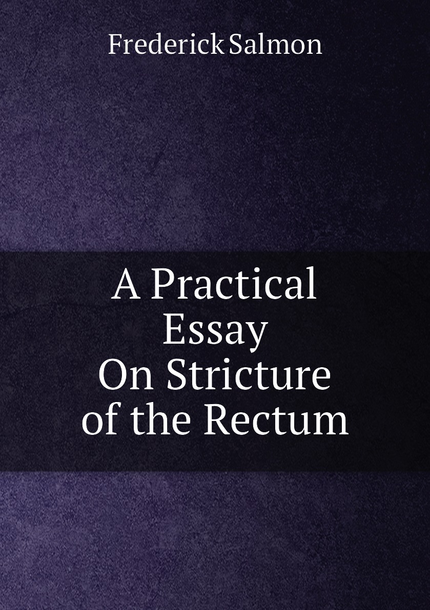 

A Practical Essay On Stricture of the Rectum