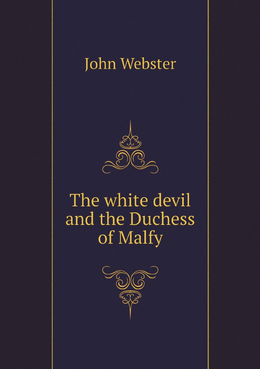 

The white devil and the Duchess of Malfy