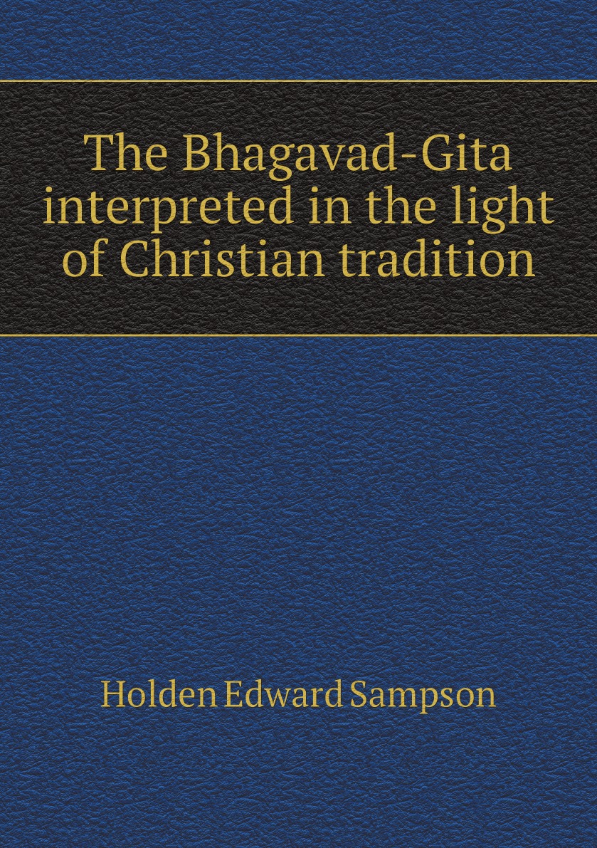 

The Bhagavad-Gita interpreted in the light of Christian tradition