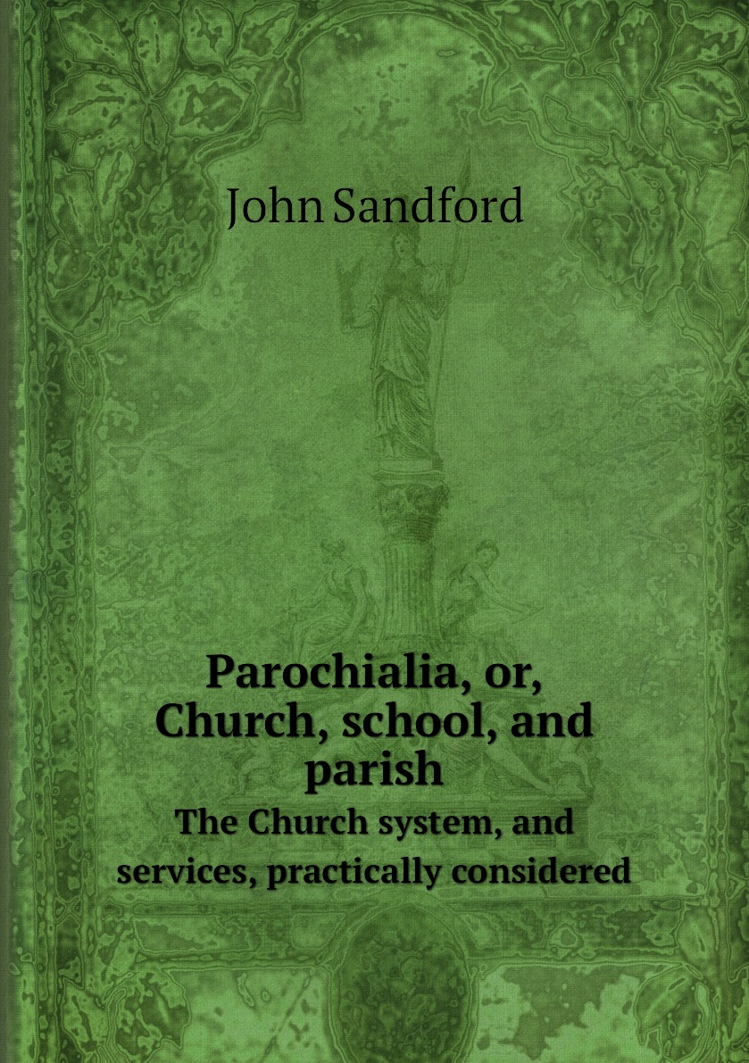 

Parochialia, Or, Church, school, and parish