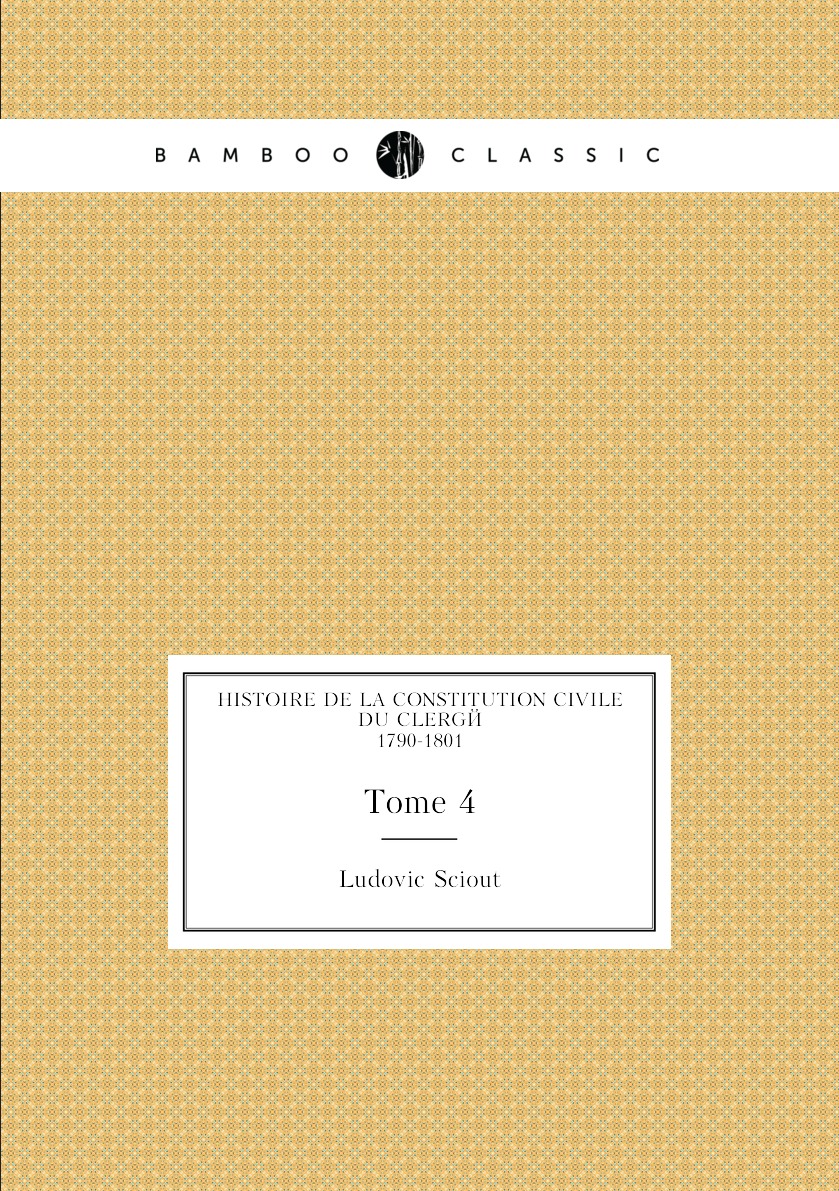 

Histoire De La Constitution Civile Du Clerge, 1790-1801