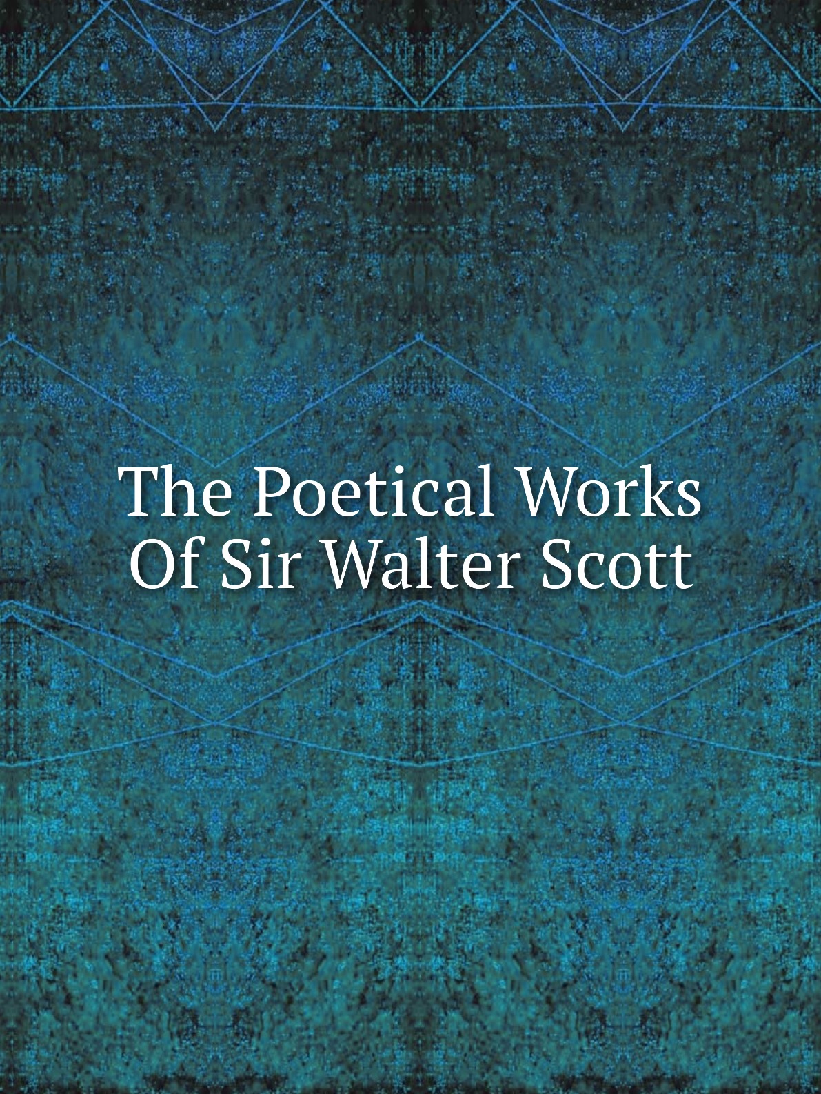 

The Poetical Works Of Sir Walter Scott