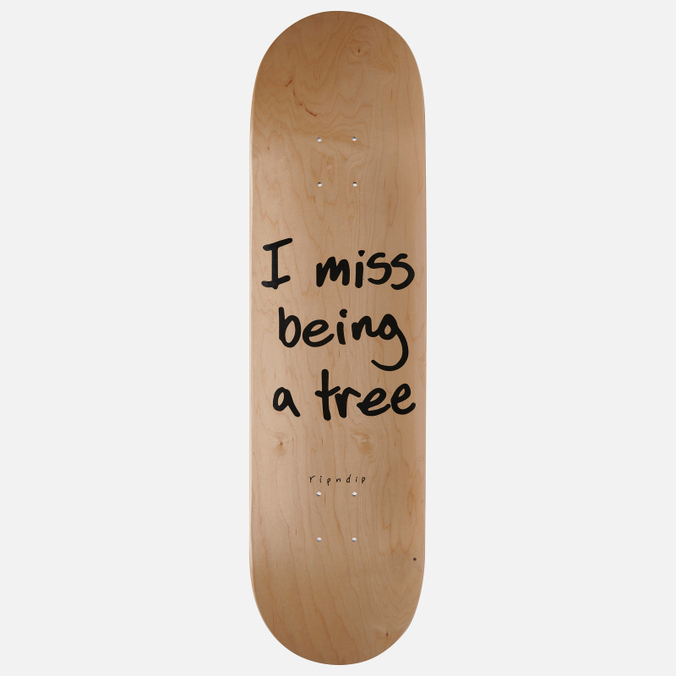 

Ripndip I Miss Being A Tree Board