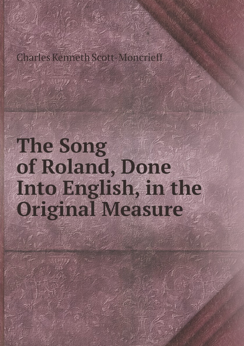 

The Song of Roland, Done Into English, in the Original Measure