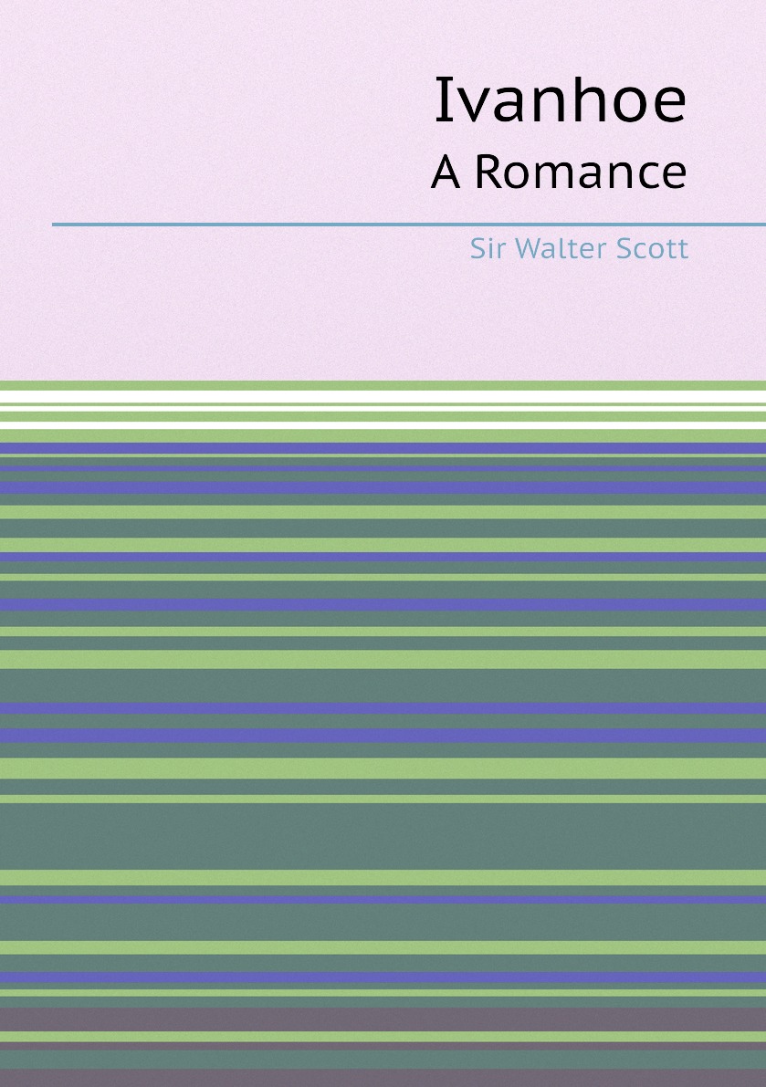 

Ivanhoe: A Romance / Sir Walter Scott