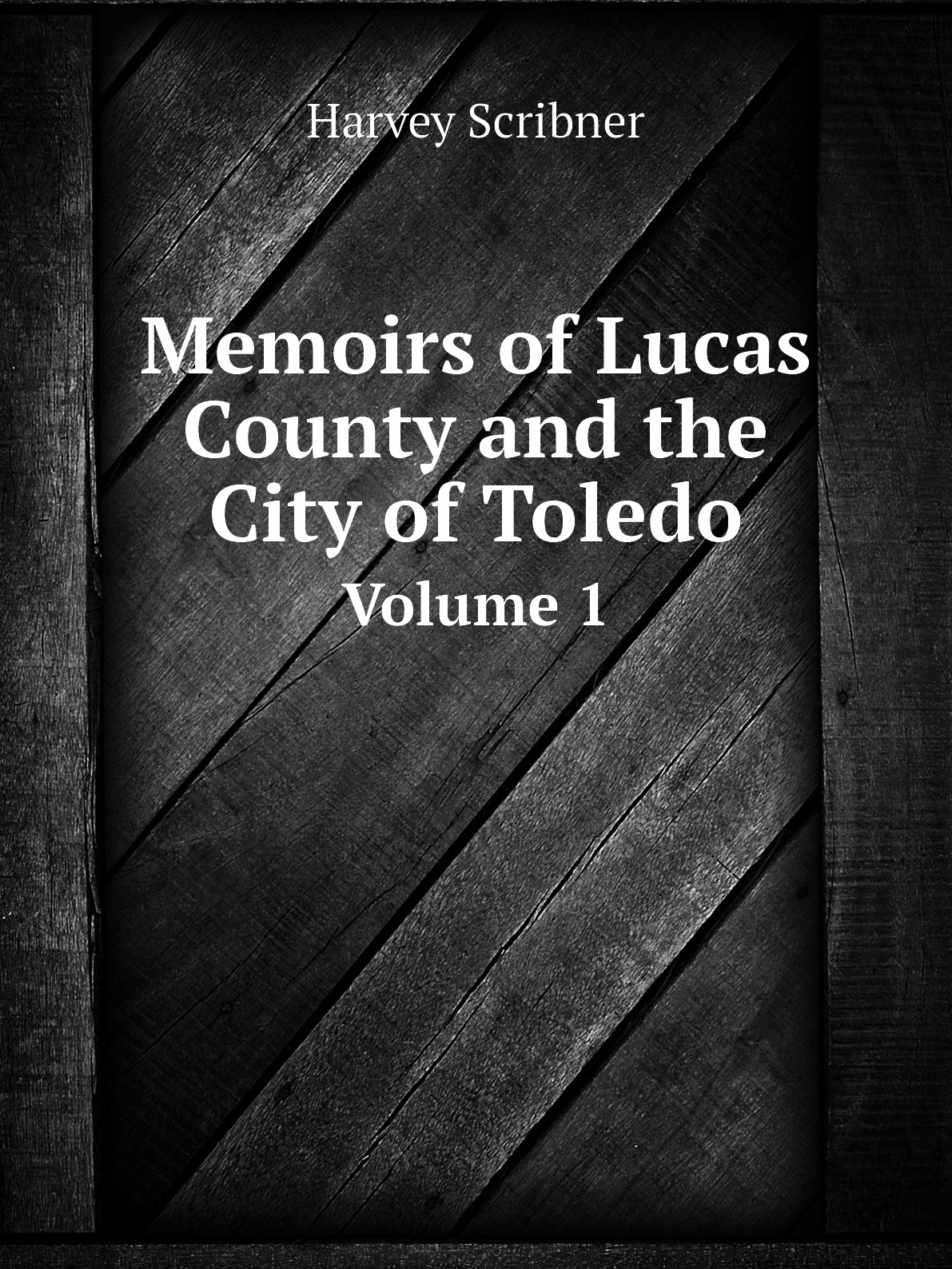 

Memoirs of Lucas County and the Сity of Toledo