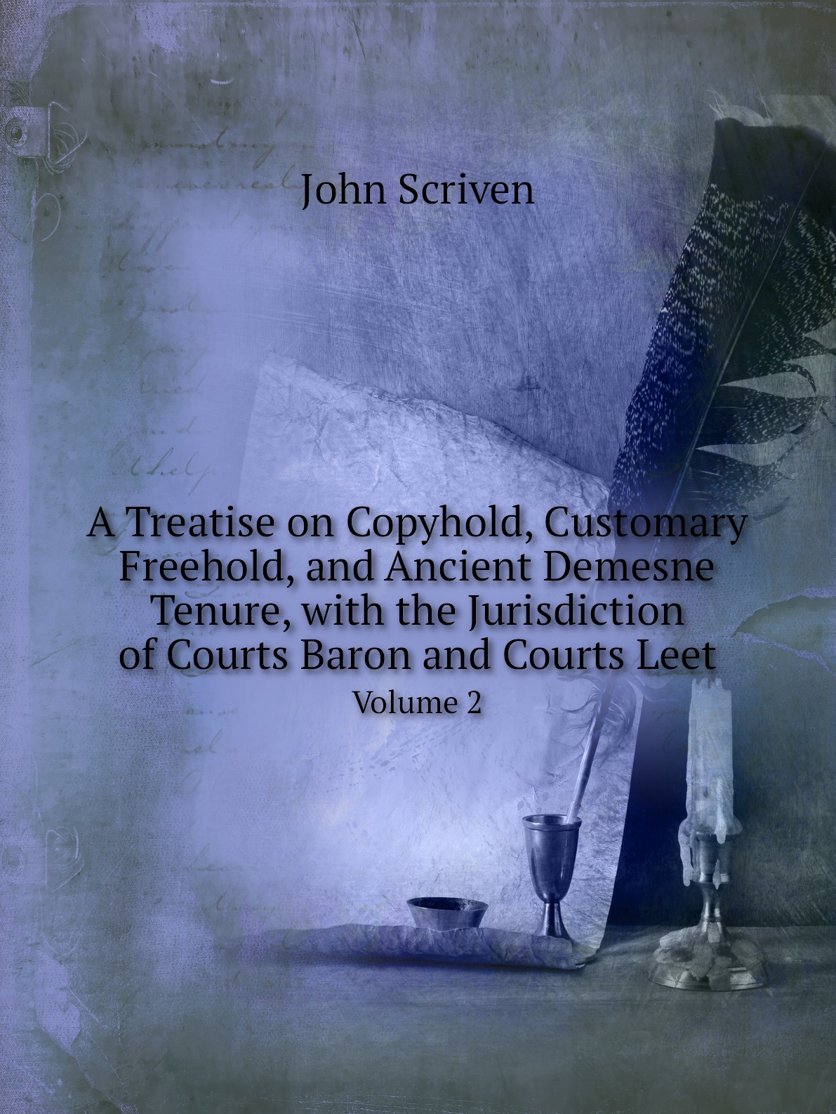 

A Treatise on Copyhold, Customary Freehold, and Ancient Demesne Tenure