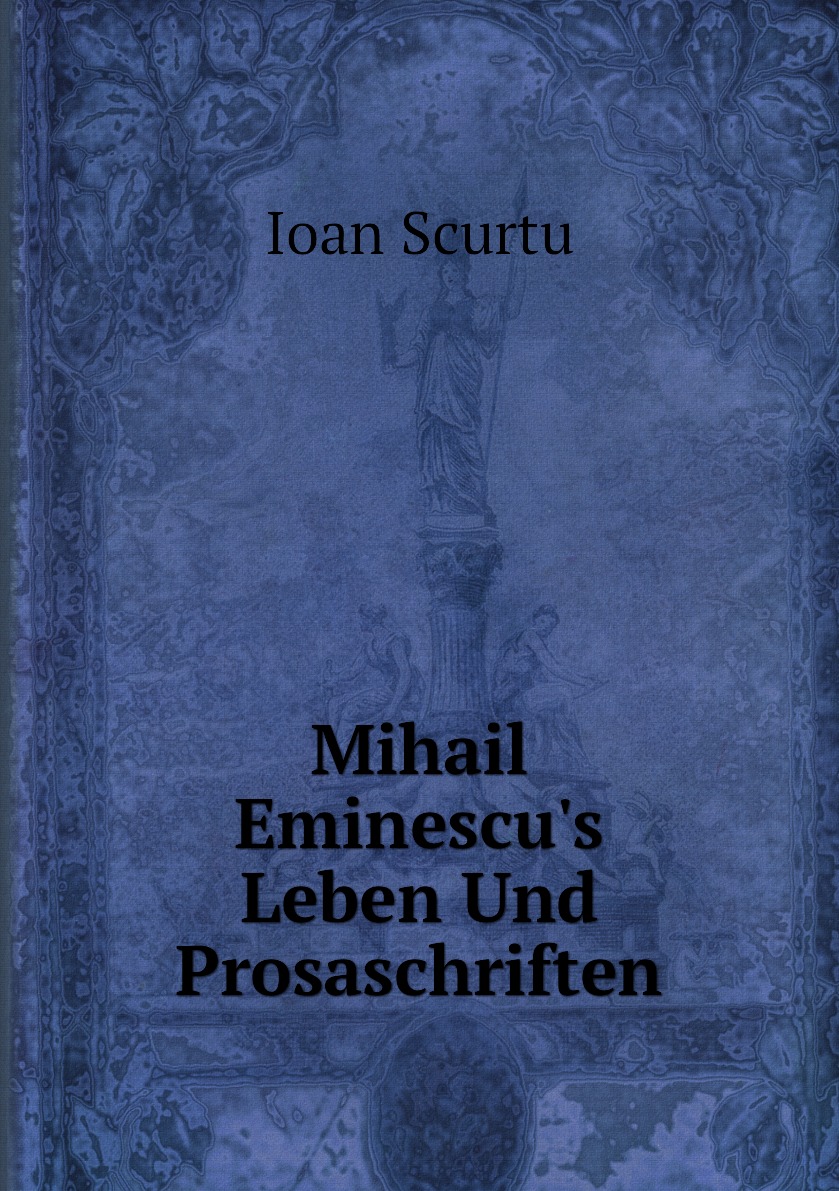 

Mihail Eminescu's Leben Und Prosaschriften