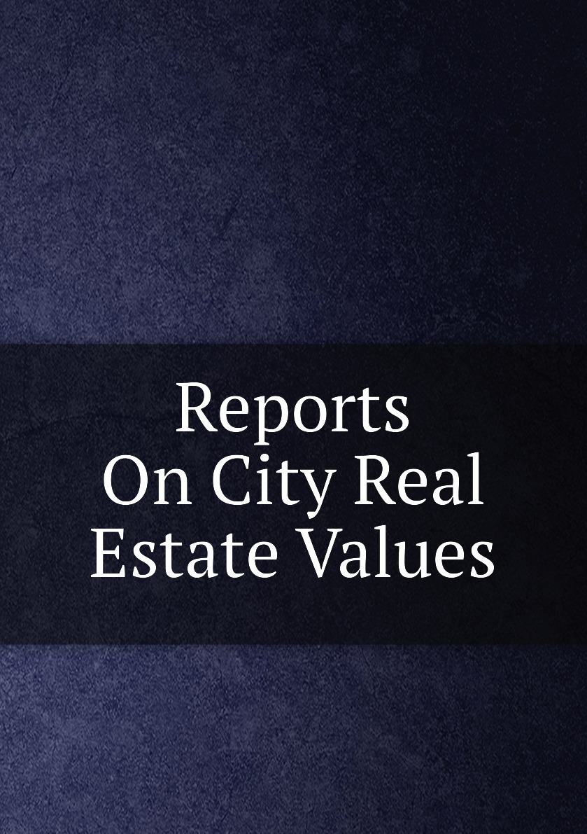 

Reports On City Real Estate Values