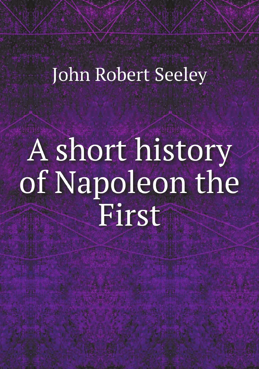 

A short history of Napoleon the First